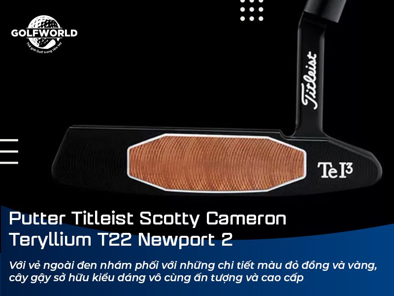 Gậy golf Titleist Scotty Cameron Teryllium T22 Newport 2 Putter sở hữu kiểu dáng ấn tượng