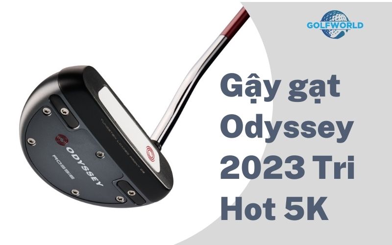Gậy gạt Odyssey 2023 Tri Hot 5K phù hợp cho mọt đối tượng