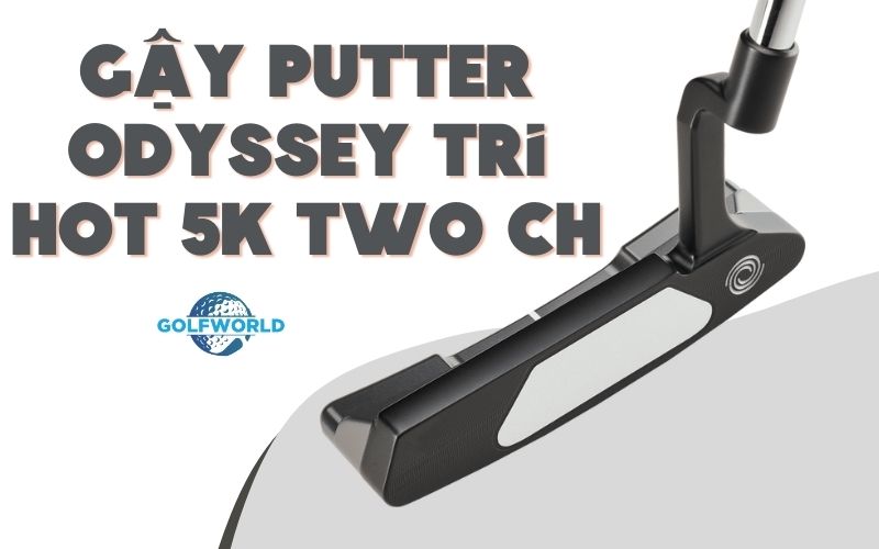 Gậy Putter Odyssey Tri Hot 5K Two CH