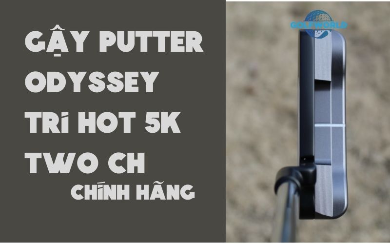 Gậy Putter Odyssey Tri Hot 5K Two CH chính hãng tại GolfWorld