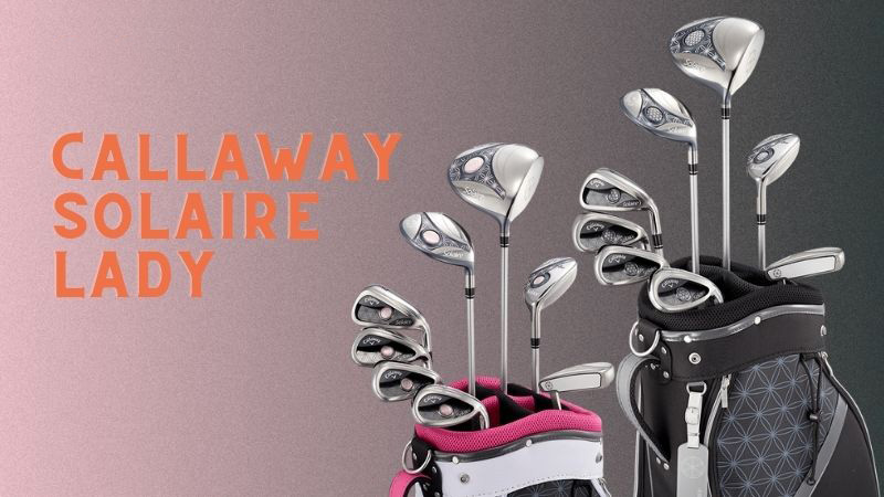 Callaway Solaire Lady sở hữu thiết kế ấn tượng